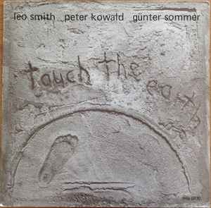 Touch The Earth - Leo Smith, Peter Kowald, Günter Sommer