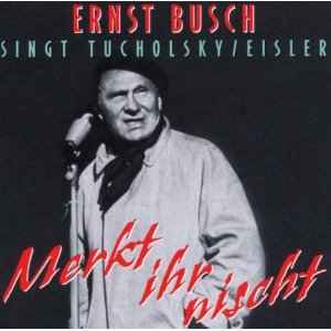 Ernst Busch - Singt Tucholsky / Eisler - Merkt Ihr Nischt Album-Cover