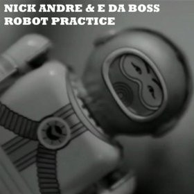 télécharger l'album Nick Andre & E Da Boss - Robot Practice