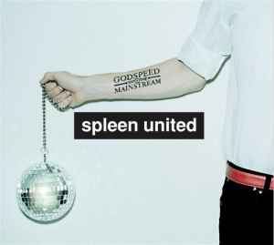 Godspeed Into The Mainstream - Spleen United