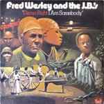 Fred Wesley And The J.B.'s - Damn Right I Am Somebody | Releases 