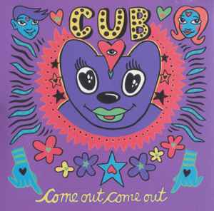 Cub - Come Out, Come Out
