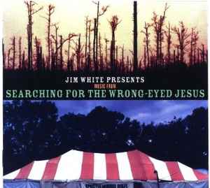 Various - Jim White Presents Music From Searching For The Wrong-Eyed Jesus album cover