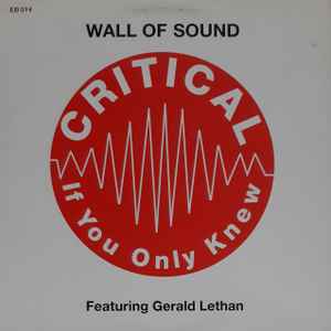 Critical (If You Only Knew) - Wall Of Sound Featuring Gerald Lethan