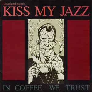Kiss My Jazz - In Coffee We Trust album cover