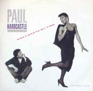 Don't Waste My Time (New Extended Version) - Paul Hardcastle