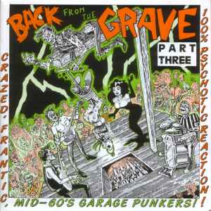 Back From The Grave Part Three (Crazed, Frantic, Mid-60's Garage Punkers! 100% Psychotic Reaction!) - Various