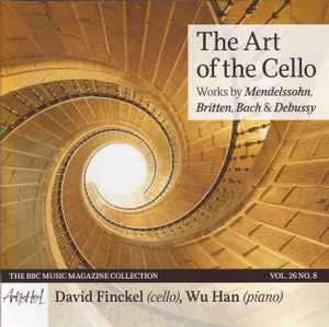 The Art Of The Cello - Works by Mendelssohn, Britten, Bach & Debussy - David Finckel, Wu Han, Mendelssohn, Britten, Bach, Debussy