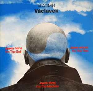 Vladimír Václavek - Jsem Hlína Jsem Strom Jsem Stroj (I'm The Soil I'm The Tree I'm The Machine) album cover