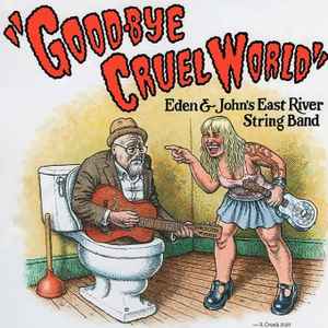 Eden & John's East River String Band - Good-Bye Cruel World album cover