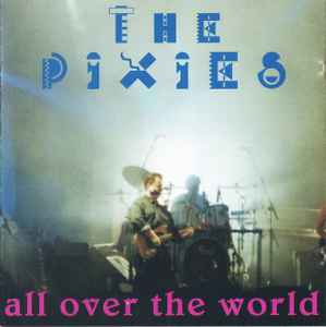 Pixies - All Over The World