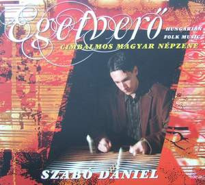 télécharger l'album Szabó Dániel - Egetverő Cimbalmos Magyar Népzene Hungarian Folk Music