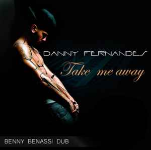 Danny Fernandes - Take Me Away (Benny Benassi Dub) album cover