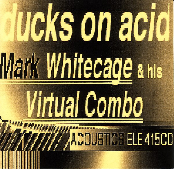 ladda ner album Mark Whitecage & His Virtual Combo - Ducks On Acid