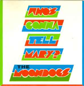 Who's Gonna Tell Mary? - The Moondogs