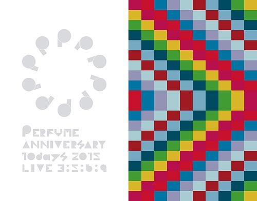 Perfume – Perfume Anniversary 10days 2015 PPPPPPPPPP Live 3:5:6:9 