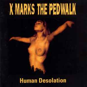 X-Marks The Pedwalk - Human Desolation
