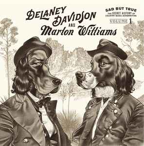 Sad But True- The Secret History Of Country Music Songwriting Volume 1 - Delaney Davidson And Marlon Williams