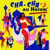 Various - Cha-Cha Au Harem Orientica - France 1960-1964