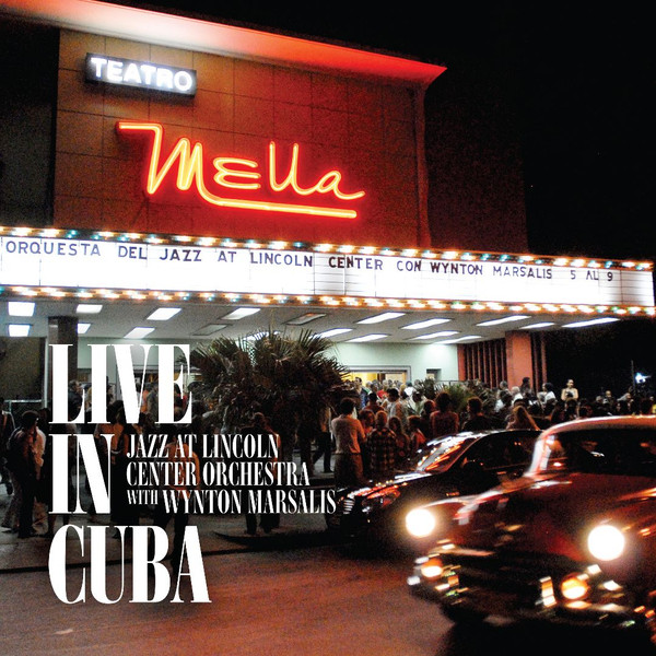 Jazz At Lincoln Center, Wynton Marsalis – Live In Cuba (2016