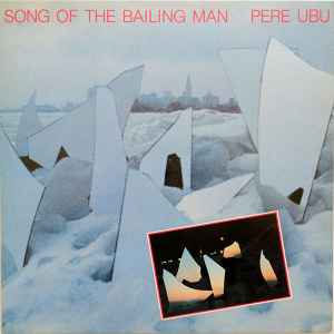 Pere Ubu - Song Of The Bailing Man album cover