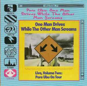 Pere Ubu - One Man Drives While The Other Man Screams (Live, Volume Two: Pere Ubu On Tour) アルバムカバー