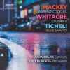 Mackey*, Whitacre*, Ticheli*, Julian Bliss, Joby Burgess - Asphalt Cocktail / October / Blue Shades