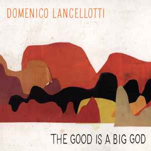 The Good Is A Big God - Domenico Lancellotti