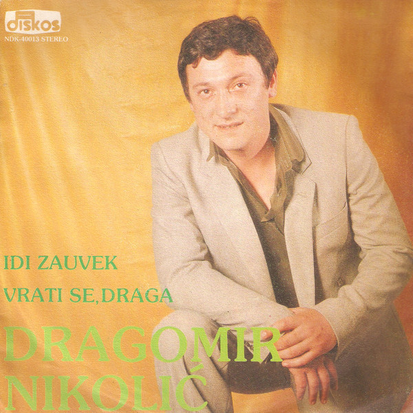 télécharger l'album Dragomir Nikolić - Idi Zauvek Vrati Se Draga
