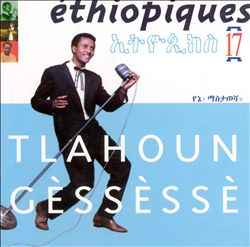 Éthiopiques 17: Tlahoun Gèssèssè - Tlahoun Gèssèssè