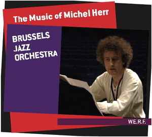 Brussels Jazz Orchestra Michel Herr The Music Of Michel Herr