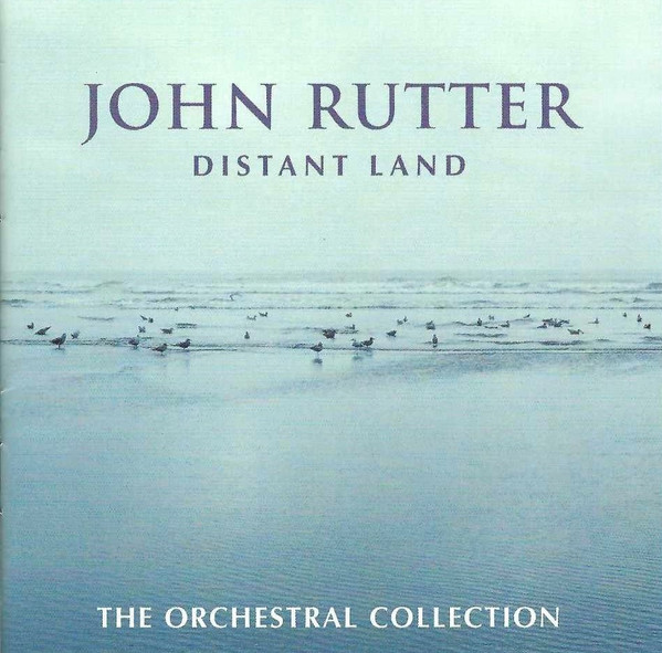John Rutter – Distant Land - The Orchestral Collection (2003, CD