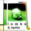 DJ Tapolsky* - Lomka