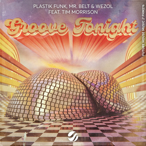 Plastik Funk, Mr. Belt & Wezol Feat. Tim Morrison – Groove Tonight 