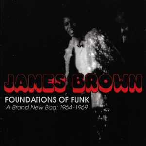 James Brown - Foundations Of Funk (A Brand New  Bag: 1964-1969)