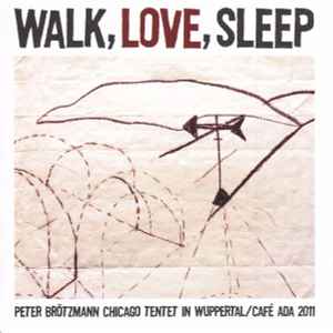 Walk, Love, Sleep - Peter Brötzmann Chicago Tentet