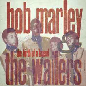 Bob Marley & The Wailers – The Birth Of A Legend (1963-66) (1990