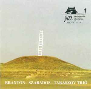 Braxton - Szabados - Taraszov Trió - Braxton - Szabados - Taraszov Trió album cover