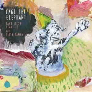 Cage The Elephant - Take It Or Leave It b/w Jesse James album cover