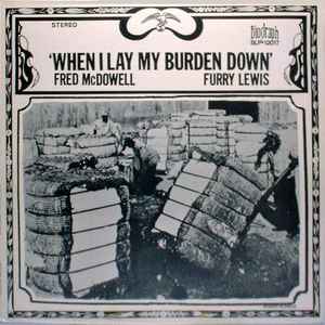 When I Lay My Burden Down - Fred McDowell / Furry Lewis