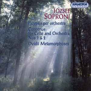 József Soproni - Eklypsis Per Orchestra; Concertos For Cello And Orchestra Nos 1 & 2; Ovidii Metamorphoses album cover