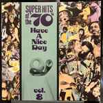 Super Hits Of The '70s - Have A Nice Day, Vol. 8 (1990, CD) - Discogs