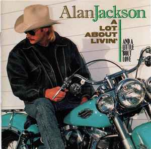 Alan Jackson (2) - A Lot About Livin' (And A Little 'Bout Love)