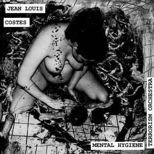 Jean Louis Costes / Mental Hygiene Terrorism Orchestra - Jean Louis Costes / Mental Hygiene Terrorism Orchestra