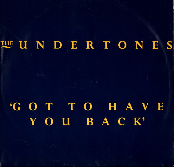 THE UNDERTONES  'GOT TO HAVE YOU BACK'