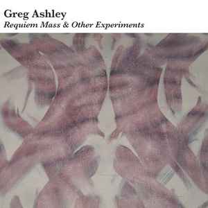Requiem Mass & Other Experiments - Greg Ashley