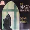 The Argo Singers - Near The Cross