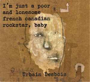 Urbain Desbois - I'm Just A Poor And Lonesome French Canadian Rockstar, Baby album cover