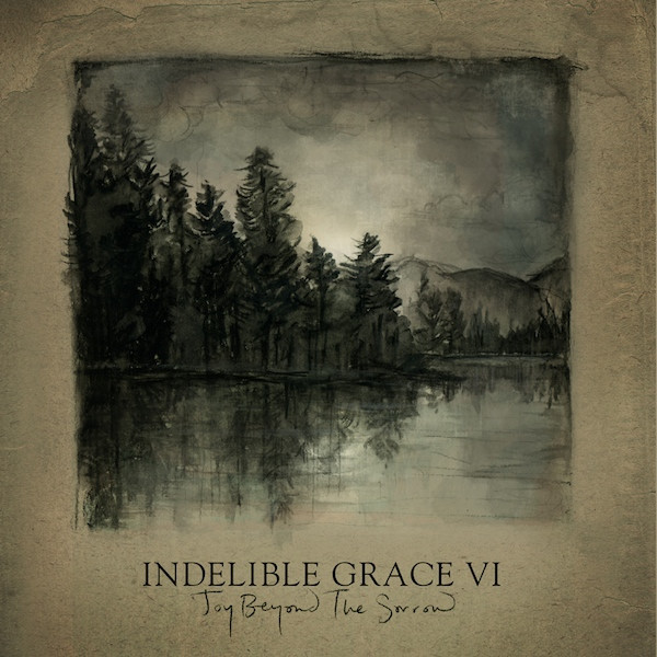 ladda ner album Indelible Grace - Joy Beyond The Sorrow Indelible Grace VI