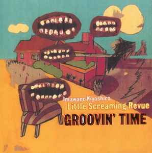 Imawano Kiyoshiro Little Screaming Revue – Groovin' Time (1997